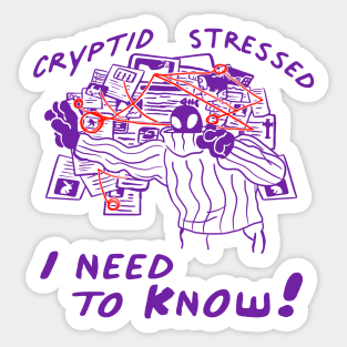 Cryptid Stressed I need to KNOW! Sticker